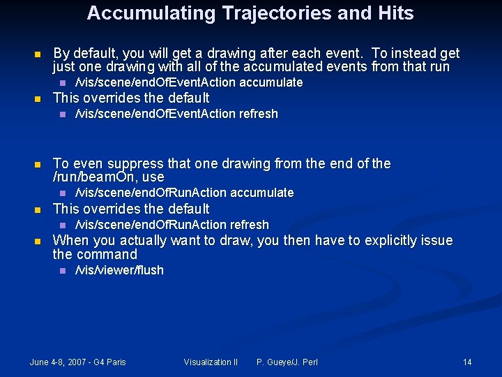 Accumulating Trajectories and Hits n By default, you will get a drawing after each