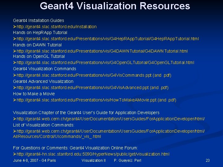 Geant 4 Visualization Resources Geant 4 Installation Guides Øhttp: //geant 4. slac. stanford. edu/installation