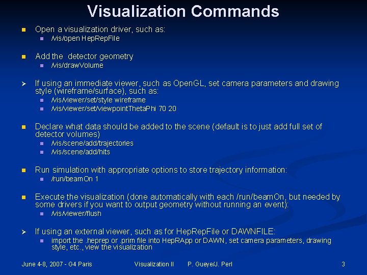 Visualization Commands n Open a visualization driver, such as: n n Add the detector