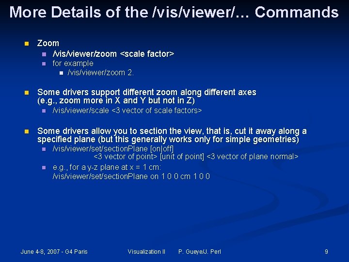 More Details of the /vis/viewer/… Commands n Zoom n /vis/viewer/zoom <scale factor> n n