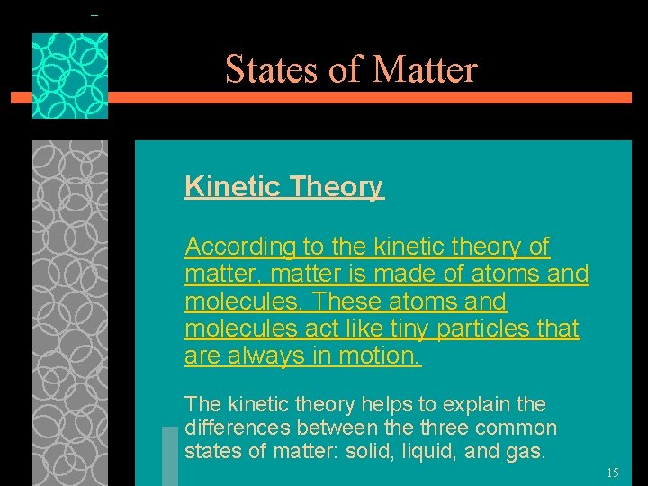 States of Matter Kinetic Theory According to the kinetic theory of matter, matter is