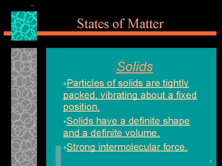 States of Matter Solids §Particles of solids are tightly packed, vibrating about a fixed