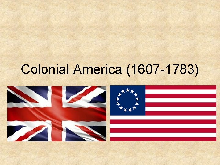 Colonial America (1607 -1783) Colonial America (1607 -1783)