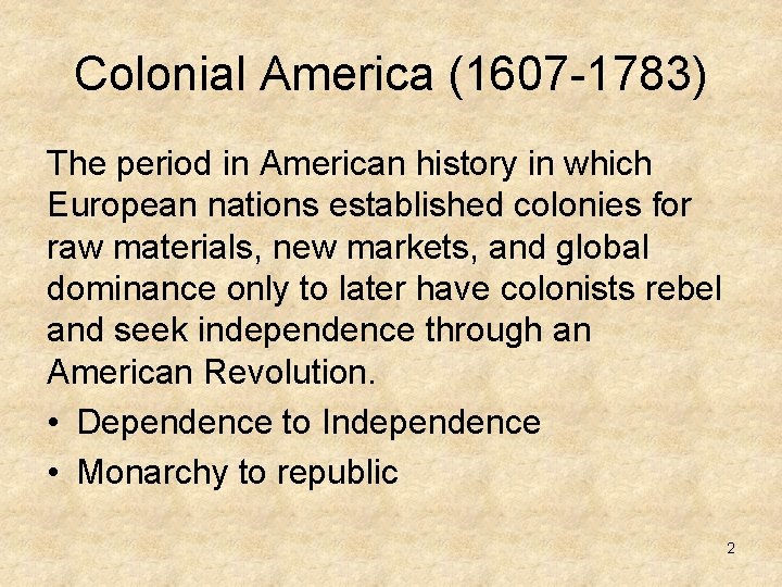 Colonial America (1607 -1783) The period in American history in which European nations established Colonial America (1607 -1783) The period in American history in which European nations established