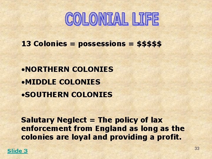 13 Colonies = possessions = $$$$$ • NORTHERN COLONIES • MIDDLE COLONIES • SOUTHERN 13 Colonies = possessions = $$$$$ • NORTHERN COLONIES • MIDDLE COLONIES • SOUTHERN