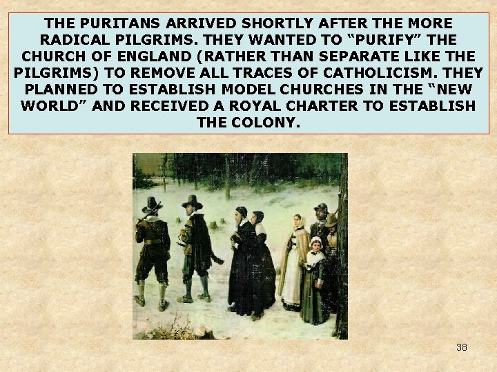 THE PURITANS ARRIVED SHORTLY AFTER THE MORE RADICAL PILGRIMS. THEY WANTED TO “PURIFY” THE THE PURITANS ARRIVED SHORTLY AFTER THE MORE RADICAL PILGRIMS. THEY WANTED TO “PURIFY” THE