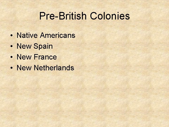 Pre-British Colonies • • Native Americans New Spain New France New Netherlands Pre-British Colonies • • Native Americans New Spain New France New Netherlands