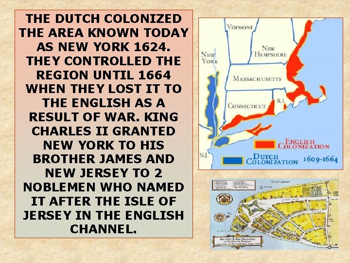 THE DUTCH COLONIZED THE AREA KNOWN TODAY AS NEW YORK 1624. THEY CONTROLLED THE THE DUTCH COLONIZED THE AREA KNOWN TODAY AS NEW YORK 1624. THEY CONTROLLED THE