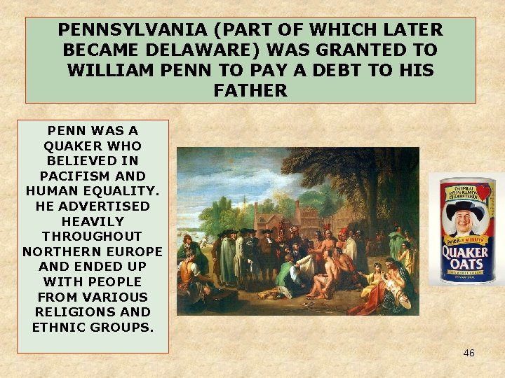PENNSYLVANIA (PART OF WHICH LATER BECAME DELAWARE) WAS GRANTED TO WILLIAM PENN TO PAY PENNSYLVANIA (PART OF WHICH LATER BECAME DELAWARE) WAS GRANTED TO WILLIAM PENN TO PAY