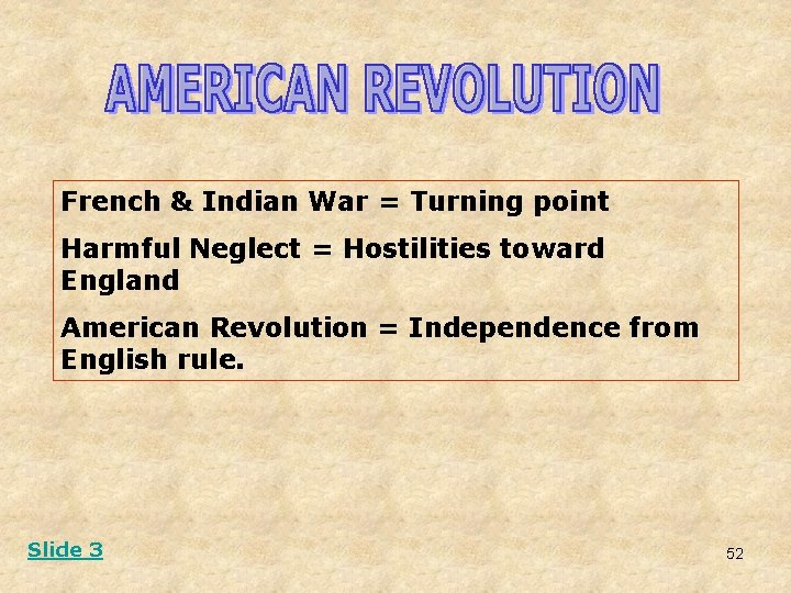French & Indian War = Turning point Harmful Neglect = Hostilities toward England American French & Indian War = Turning point Harmful Neglect = Hostilities toward England American