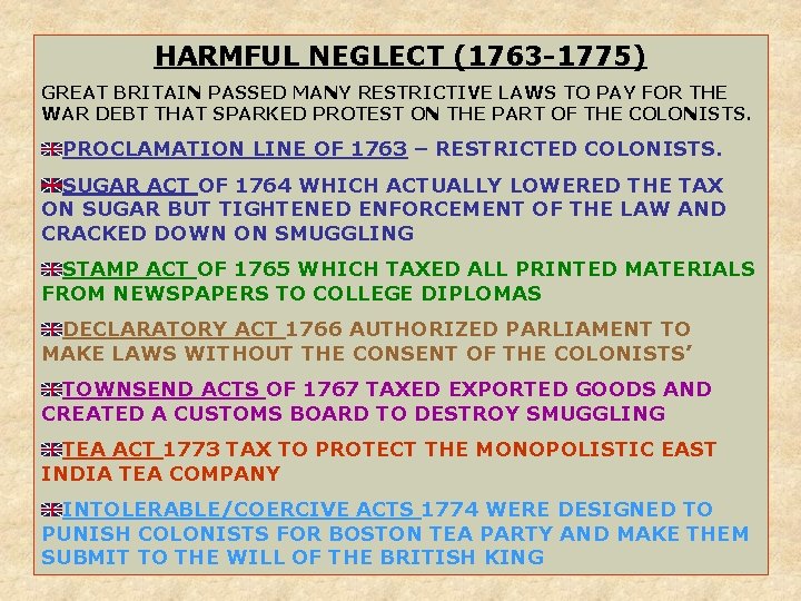 HARMFUL NEGLECT (1763 -1775) GREAT BRITAIN PASSED MANY RESTRICTIVE LAWS TO PAY FOR THE HARMFUL NEGLECT (1763 -1775) GREAT BRITAIN PASSED MANY RESTRICTIVE LAWS TO PAY FOR THE