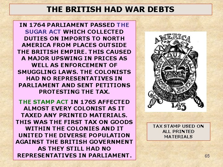 THE BRITISH HAD WAR DEBTS IN 1764 PARLIAMENT PASSED THE SUGAR ACT WHICH COLLECTED THE BRITISH HAD WAR DEBTS IN 1764 PARLIAMENT PASSED THE SUGAR ACT WHICH COLLECTED