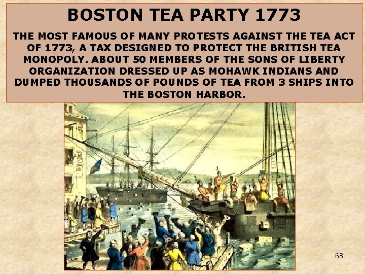 BOSTON TEA PARTY 1773 THE MOST FAMOUS OF MANY PROTESTS AGAINST THE TEA ACT BOSTON TEA PARTY 1773 THE MOST FAMOUS OF MANY PROTESTS AGAINST THE TEA ACT