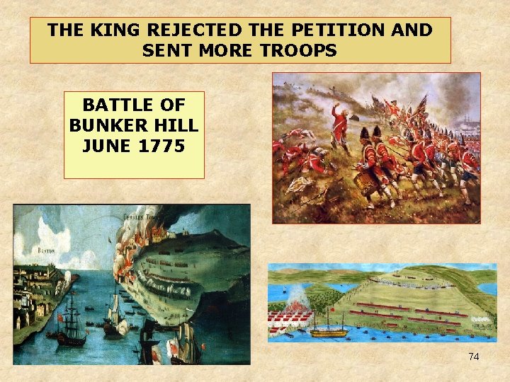 THE KING REJECTED THE PETITION AND SENT MORE TROOPS BATTLE OF BUNKER HILL JUNE THE KING REJECTED THE PETITION AND SENT MORE TROOPS BATTLE OF BUNKER HILL JUNE