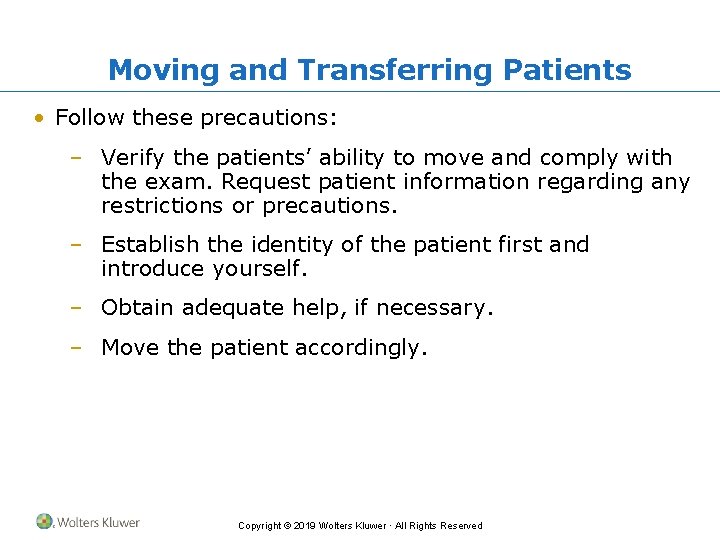 Moving and Transferring Patients • Follow these precautions: – Verify the patients’ ability to