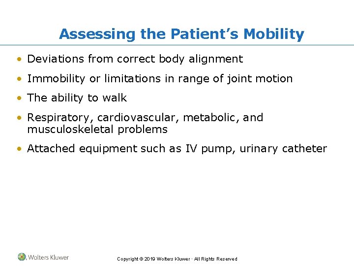 Assessing the Patient’s Mobility • Deviations from correct body alignment • Immobility or limitations