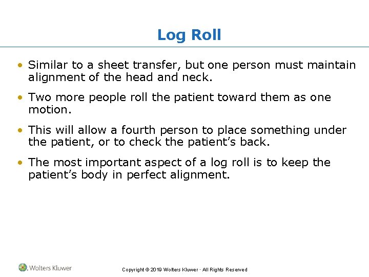 Log Roll • Similar to a sheet transfer, but one person must maintain alignment