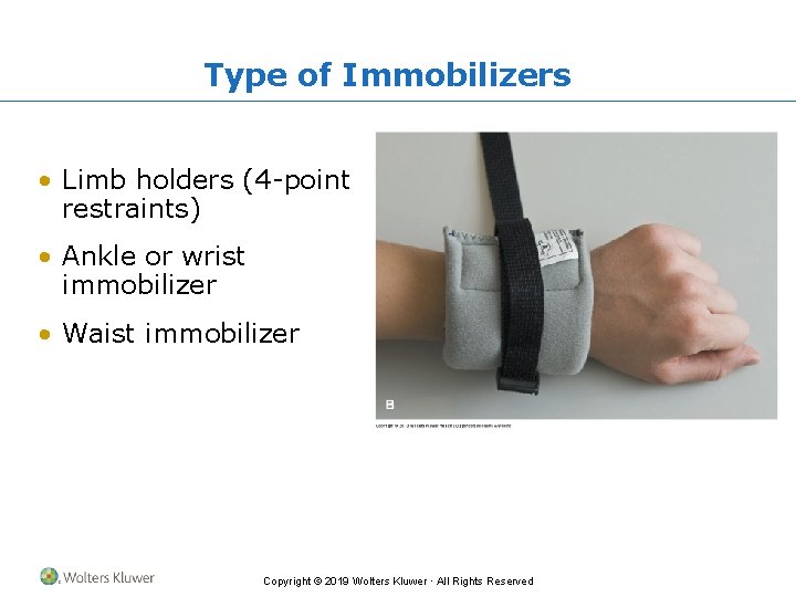 Type of Immobilizers • Limb holders (4 -point restraints) • Ankle or wrist immobilizer