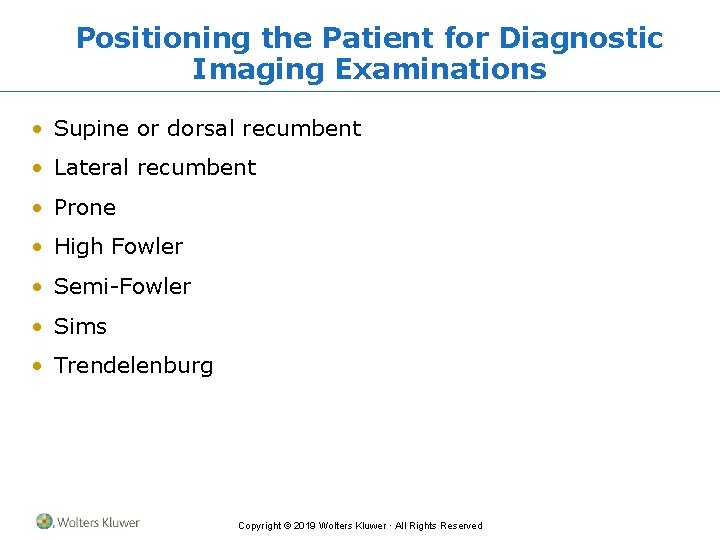 Positioning the Patient for Diagnostic Imaging Examinations • Supine or dorsal recumbent • Lateral