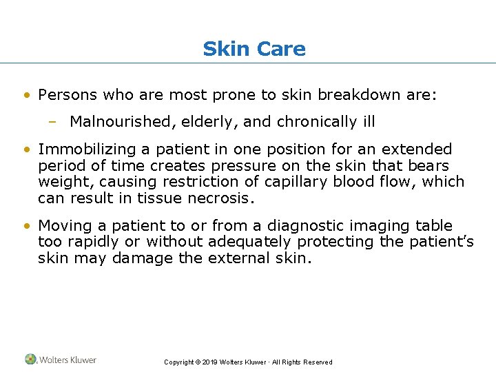 Skin Care • Persons who are most prone to skin breakdown are: – Malnourished,