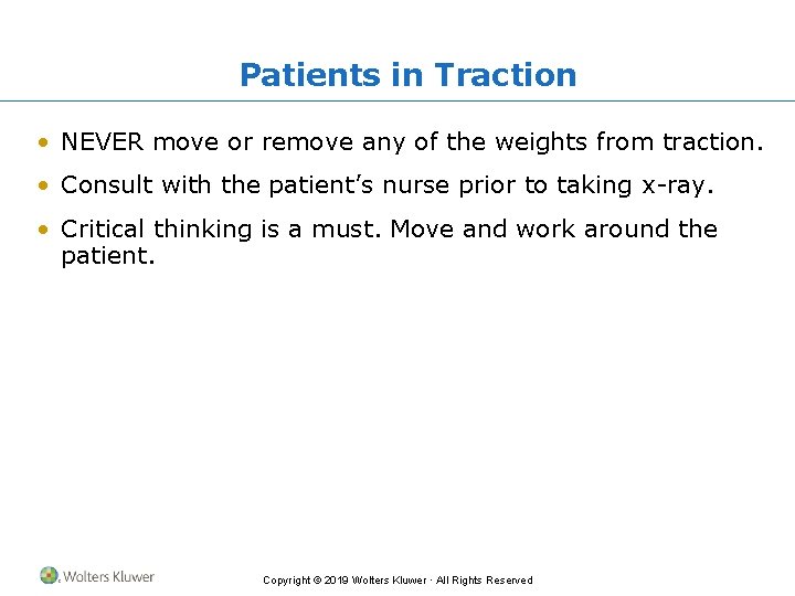 Patients in Traction • NEVER move or remove any of the weights from traction.