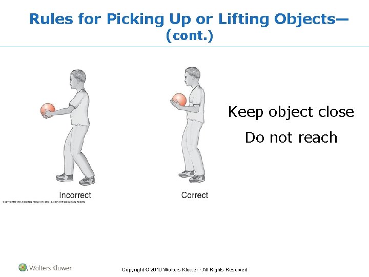 Rules for Picking Up or Lifting Objects— (cont. ) Keep object close Do not