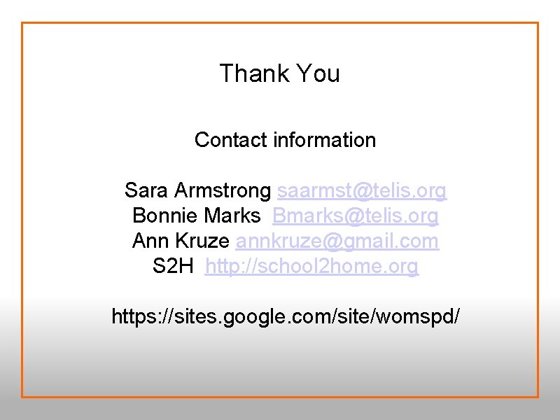 Thank You Contact information Sara Armstrong saarmst@telis. org Bonnie Marks Bmarks@telis. org Ann Kruze