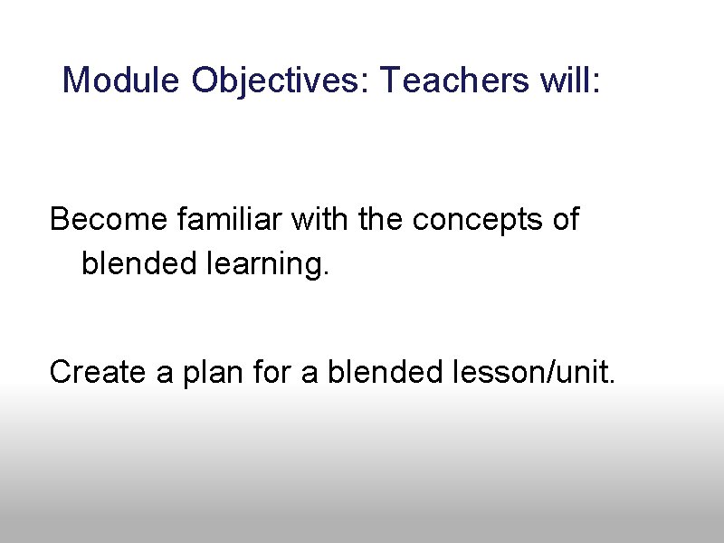  Module Objectives: Teachers will: 3 Objectives - Teachers will Become familiar with the