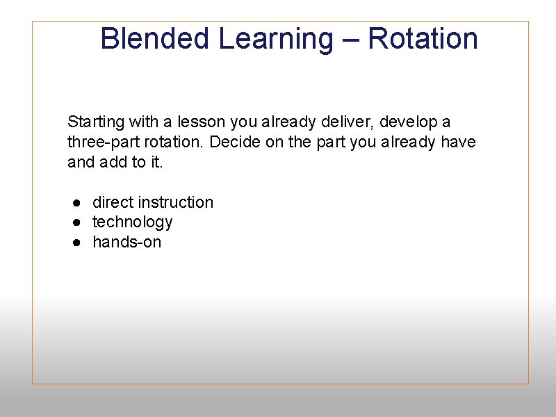 Blended Learning – Rotation Starting with a lesson you already deliver, develop a three-part