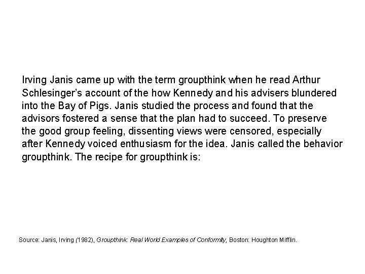 Irving Janis came up with the term groupthink when he read Arthur Schlesinger’s account Irving Janis came up with the term groupthink when he read Arthur Schlesinger’s account