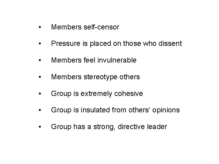 • Members self-censor • Pressure is placed on those who dissent • Members • Members self-censor • Pressure is placed on those who dissent • Members