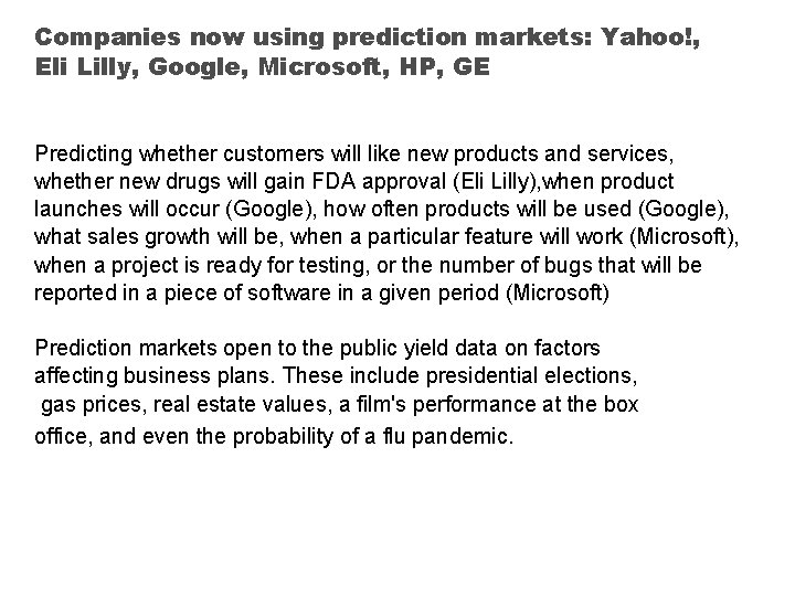 Companies now using prediction markets: Yahoo!, Eli Lilly, Google, Microsoft, HP, GE Companies can Companies now using prediction markets: Yahoo!, Eli Lilly, Google, Microsoft, HP, GE Companies can