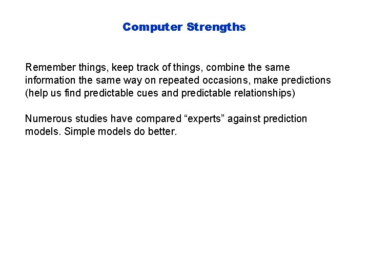 Computer Strengths Remember things, keep track of things, combine the same information the same Computer Strengths Remember things, keep track of things, combine the same information the same