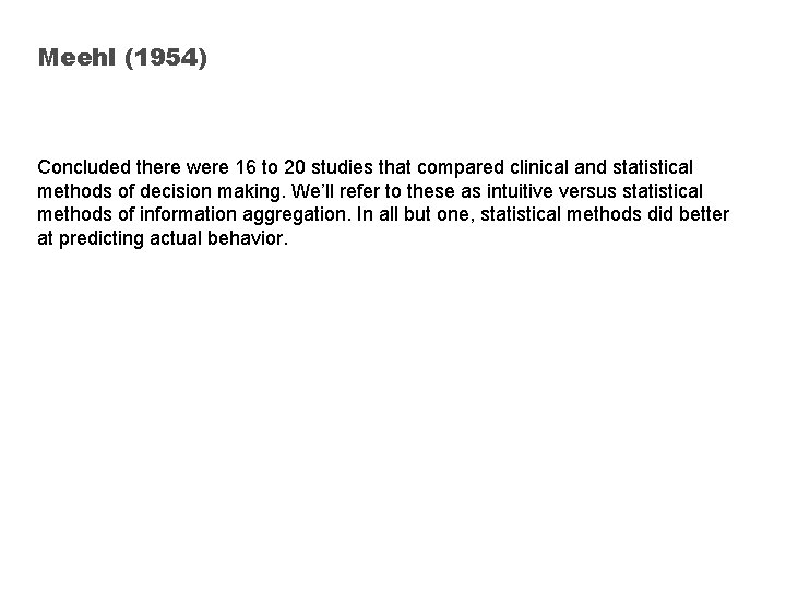 Meehl (1954) Concluded there were 16 to 20 studies that compared clinical and statistical Meehl (1954) Concluded there were 16 to 20 studies that compared clinical and statistical