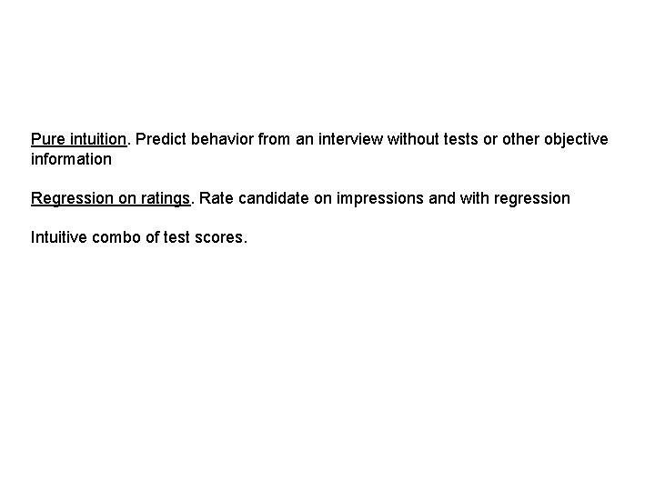 Pure intuition. Predict behavior from an interview without tests or other objective information Regression Pure intuition. Predict behavior from an interview without tests or other objective information Regression