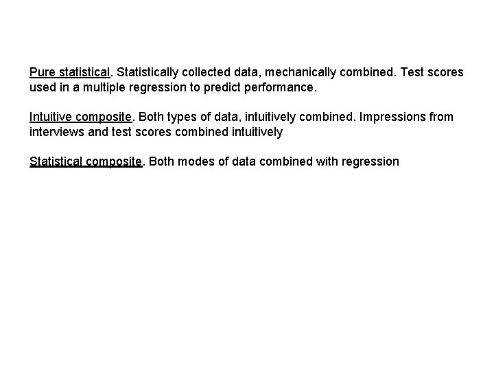 Pure statistical. Statistically collected data, mechanically combined. Test scores used in a multiple regression Pure statistical. Statistically collected data, mechanically combined. Test scores used in a multiple regression