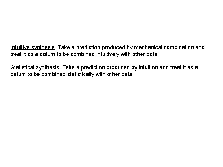 Intuitive synthesis. Take a prediction produced by mechanical combination and treat it as a Intuitive synthesis. Take a prediction produced by mechanical combination and treat it as a