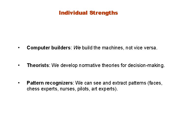 Individual Strengths • Computer builders: We build the machines, not vice versa. • Theorists: Individual Strengths • Computer builders: We build the machines, not vice versa. • Theorists: