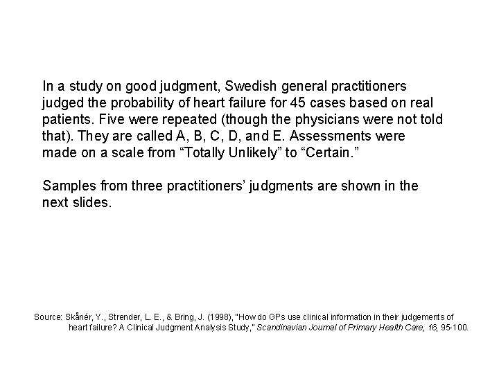 In a study on good judgment, Swedish general practitioners judged the probability of heart In a study on good judgment, Swedish general practitioners judged the probability of heart