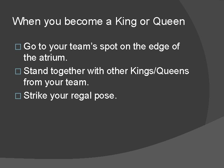 When you become a King or Queen � Go to your team’s spot on