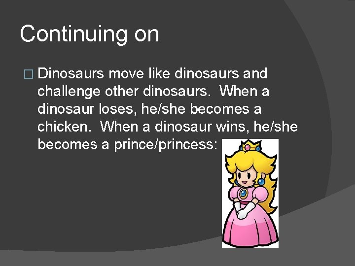 Continuing on � Dinosaurs move like dinosaurs and challenge other dinosaurs. When a dinosaur