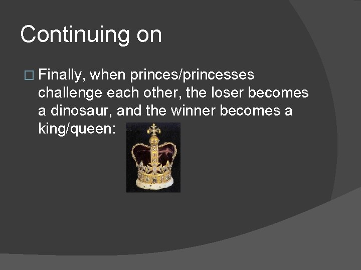 Continuing on � Finally, when princes/princesses challenge each other, the loser becomes a dinosaur,