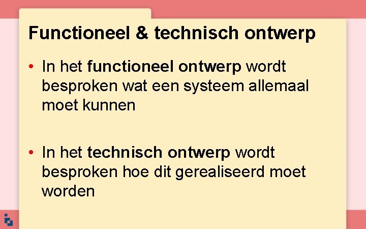 Functioneel & technisch ontwerp • In het functioneel ontwerp wordt besproken wat een systeem