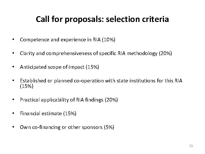 Call for proposals: selection criteria • Competence and experience in RIA (10%) • Clarity