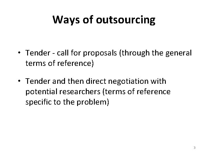 Ways of outsourcing • Tender - call for proposals (through the general terms of