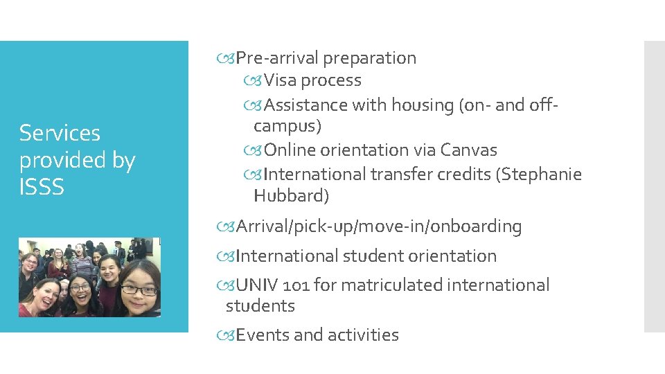 Services provided by ISSS Pre-arrival preparation Visa process Assistance with housing (on- and offcampus)