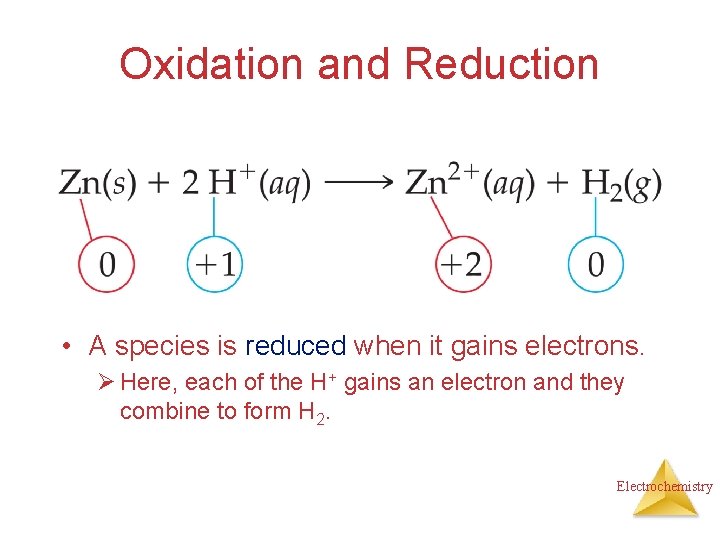 Oxidation and Reduction • A species is reduced when it gains electrons. Ø Here,