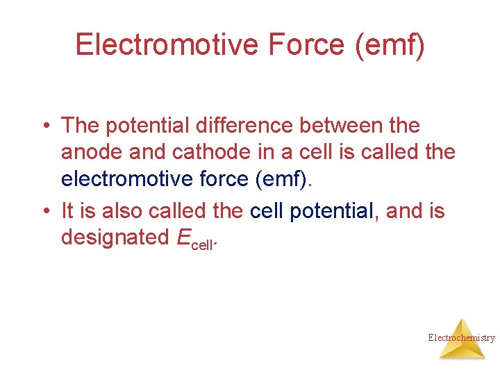 Electromotive Force (emf) • The potential difference between the anode and cathode in a