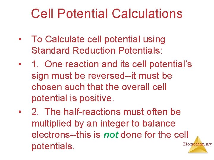 Cell Potential Calculations • • • To Calculate cell potential using Standard Reduction Potentials: