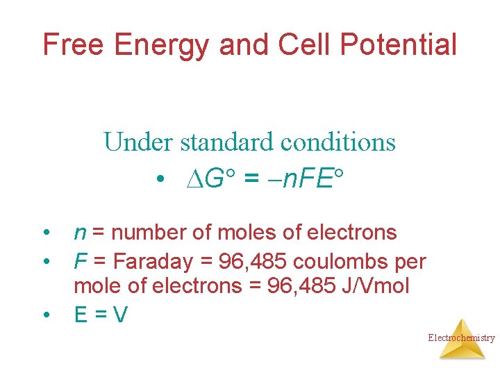 Free Energy and Cell Potential Under standard conditions • G = n. FE •